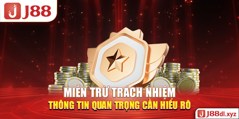 Miễn Trừ Trách Nhiệm J88 – Thông Tin Quan Trọng Cần Hiểu Rõ