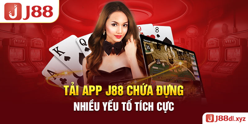 Tải app J88 chứa đựng nhiều yếu tố tích cực 